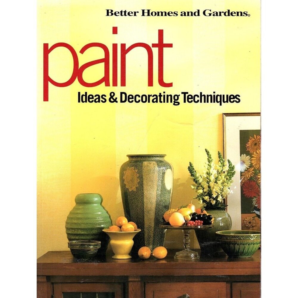 Paint Ideas and Decorating Techniques by Better Homes and Gardens Editors 2000